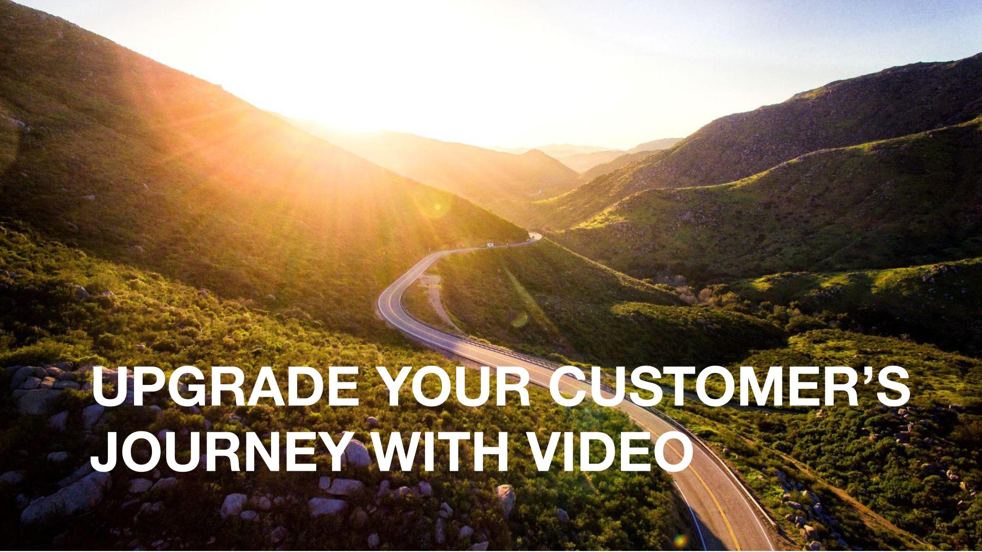 Upgrade your customer's journey with video