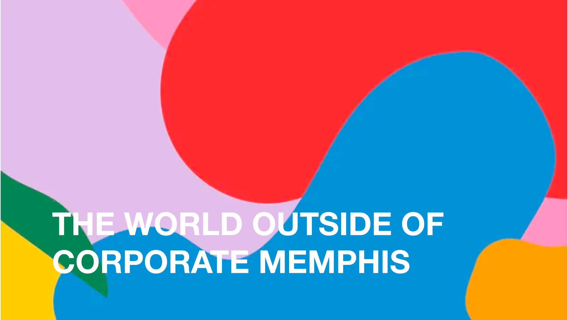 The World Outside of Corporate Memphis